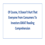 Of Course It Doesnt Hurt That Everyone From Consumers To Investors GMAT Reading Comprehension